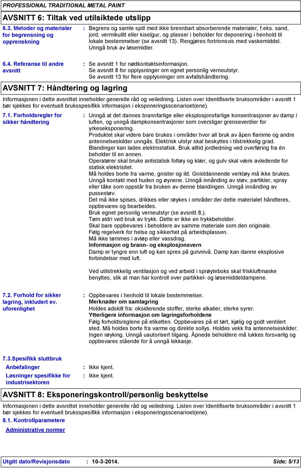 Referanse til andre avsnitt Se avsnitt 1 for nødkontaktsinformasjon. Se avsnitt 8 for opplysninger om egnet personlig verneutstyr. Se avsnitt 13 for flere opplysninger om avfallshåndtering.