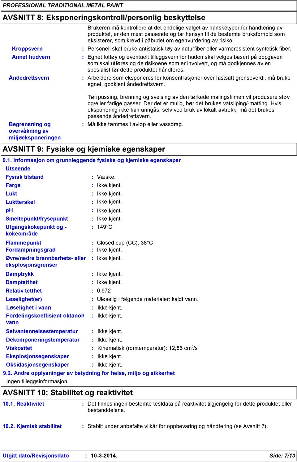 Personell skal bruke antistatisk tøy av naturfiber eller varmeresistent syntetisk fiber.