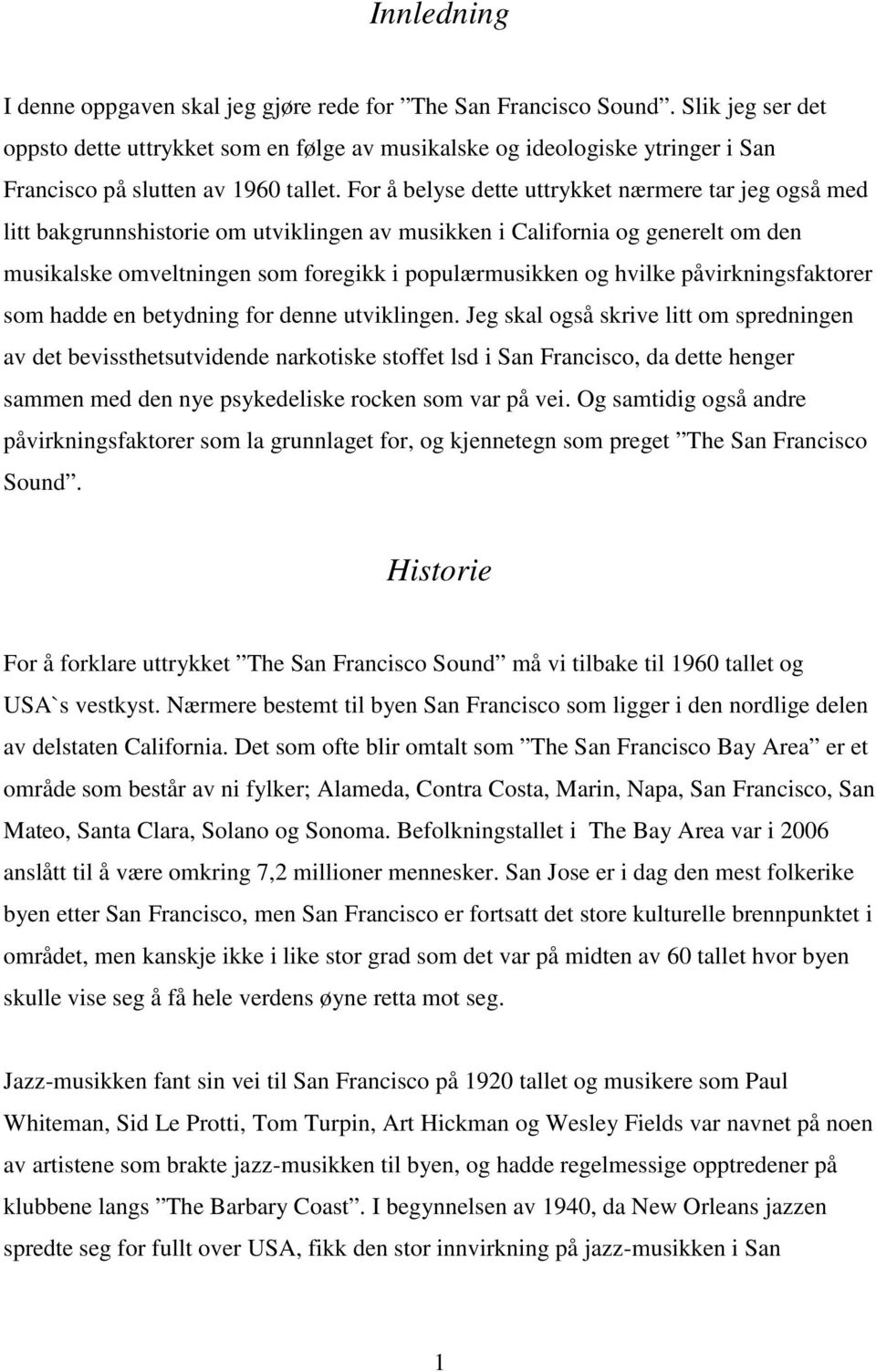 For å belyse dette uttrykket nærmere tar jeg også med litt bakgrunnshistorie om utviklingen av musikken i California og generelt om den musikalske omveltningen som foregikk i populærmusikken og