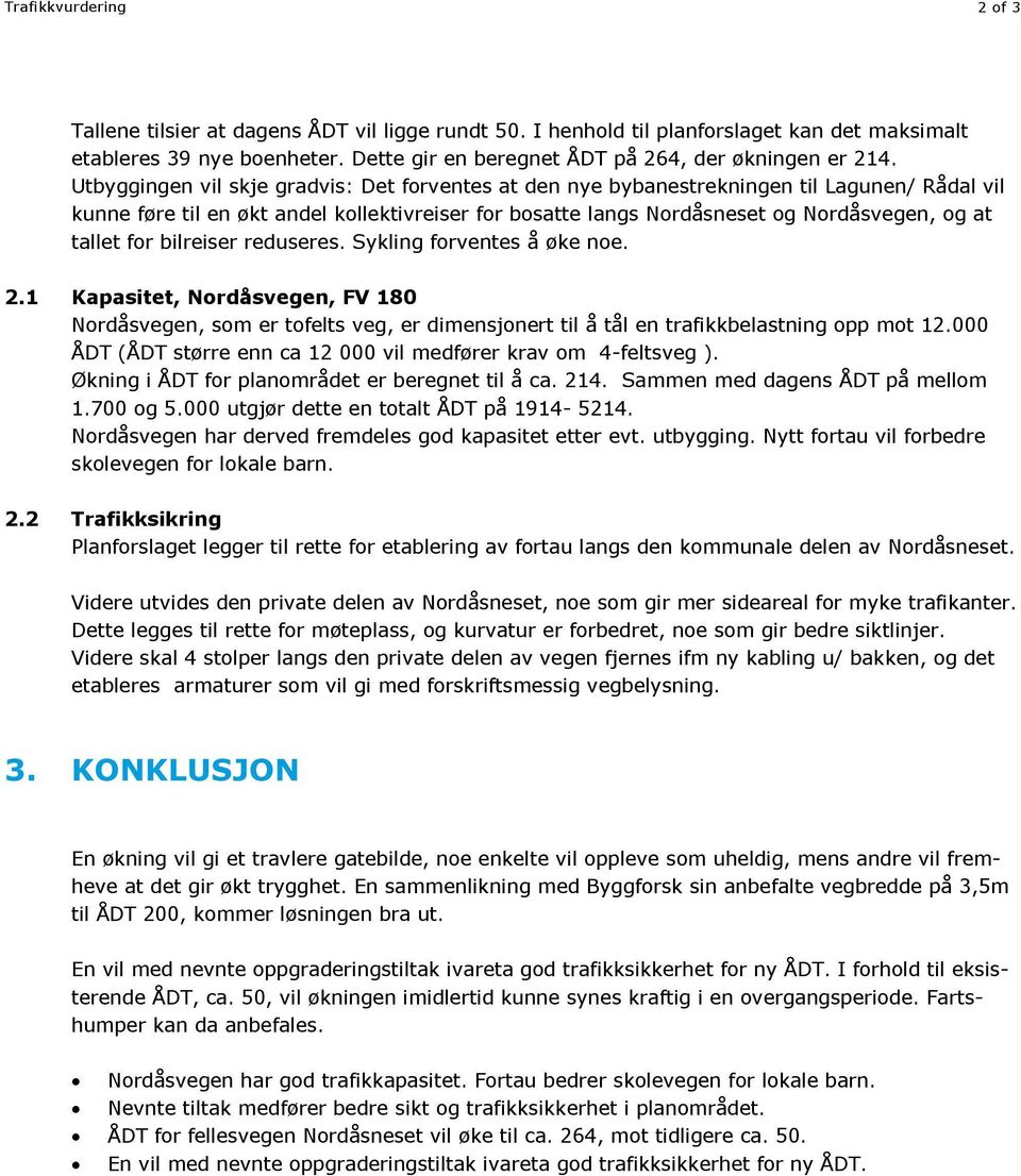 Utbyggingen vil skje gradvis: Det forventes at den nye bybanestrekningen til Lagunen/ Rådal vil kunne føre til en økt andel kollektivreiser for bo satte langs Nordåsneset og Nordåsvegen, og at tallet