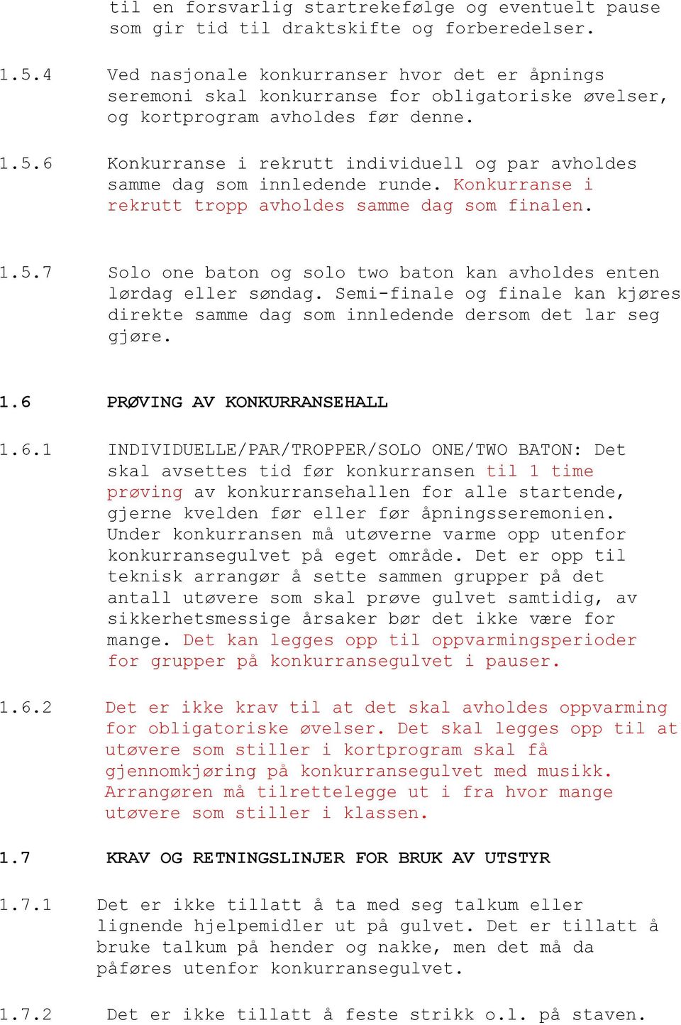 6 Konkurranse i rekrutt individuell og par avholdes samme dag som innledende runde. Konkurranse i rekrutt tropp avholdes samme dag som finalen. 1.5.