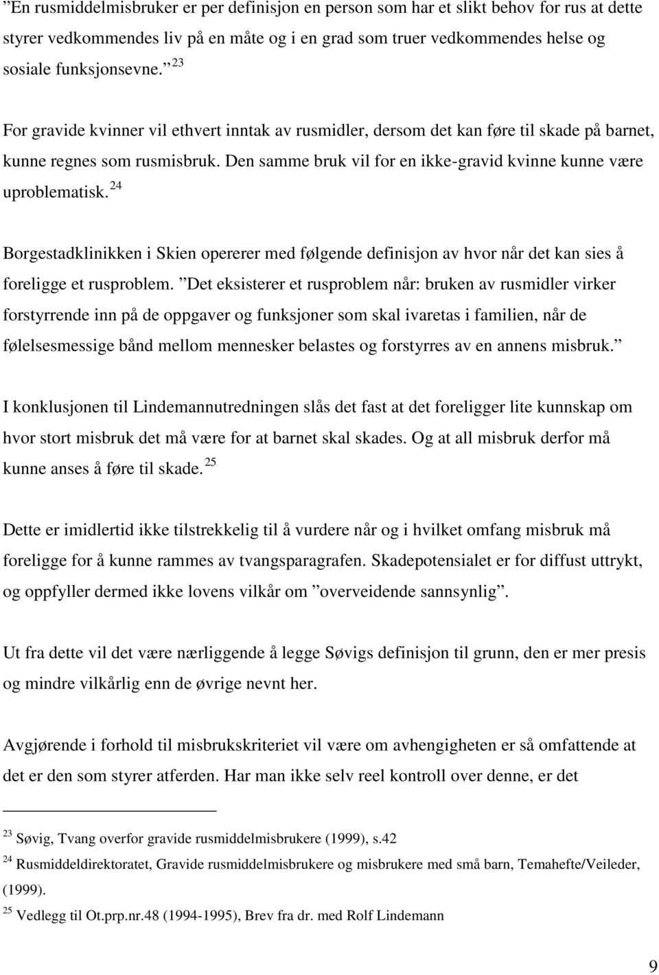 24 Borgestadklinikken i Skien opererer med følgende definisjon av hvor når det kan sies å foreligge et rusproblem.