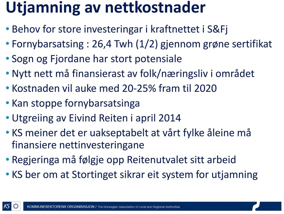 20-25% fram til 2020 Kan stoppe fornybarsatsinga Utgreiing av Eivind Reiten i april 2014 KS meiner det er uakseptabelt at vårt fylke