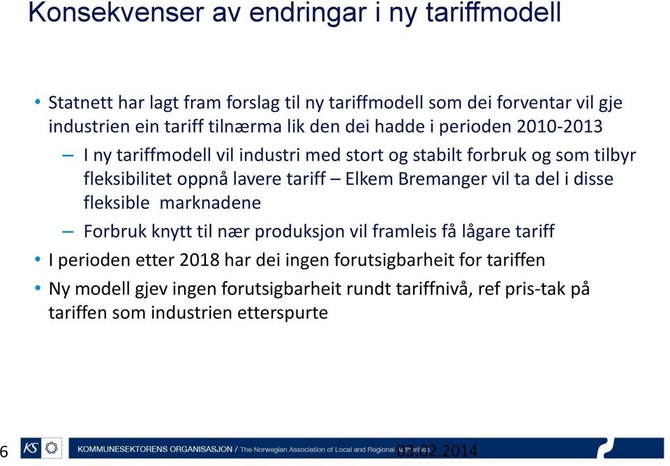 lavere tariff Elkem Bremanger vil ta del i disse fleksible marknadene Forbruk knytt til nær produksjon vil framleis få lågare tariff I perioden