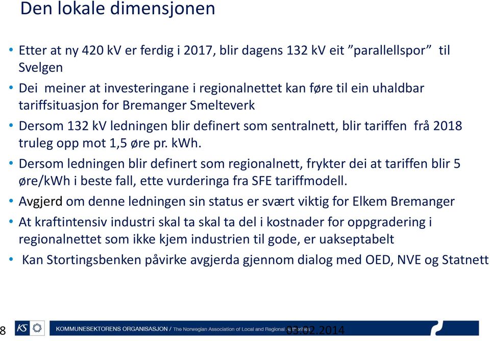 Dersom ledningen blir definert som regionalnett, frykter dei at tariffen blir 5 øre/kwh i beste fall, ette vurderinga fra SFE tariffmodell.