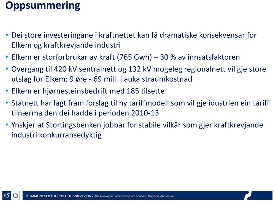 mill. i auka straumkostnad Elkem er hjørnesteinsbedrift med 185 tilsette Statnett har lagt fram forslag til ny tariffmodell som vil gje idustrien