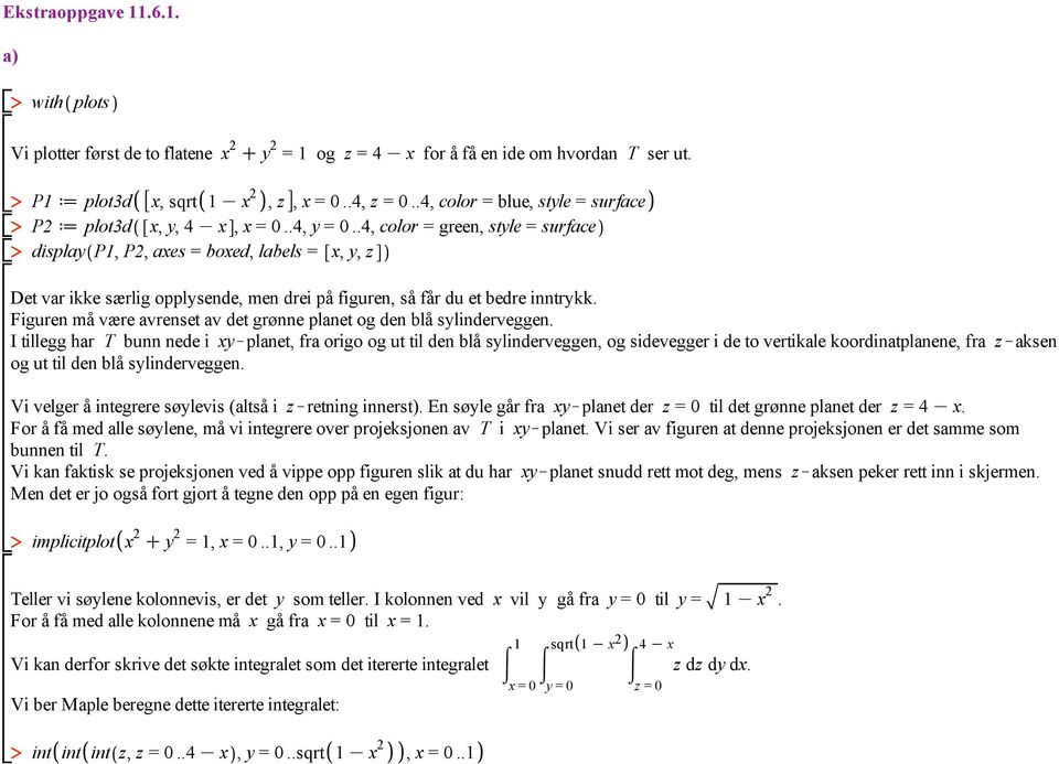 .4, color = green, style = surface display P1, P2, axes = boxed, labels = x, y, z Det var ikke særlig opplysende, men drei på figuren, så får du et bedre inntrykk.