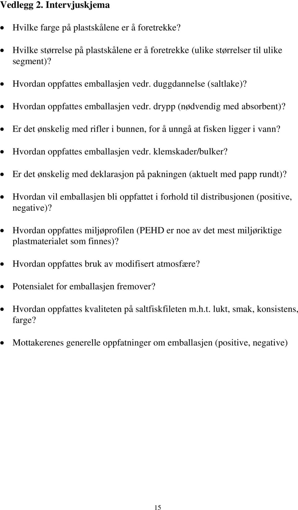 Hvordan oppfattes emballasjen vedr. klemskader/bulker? Er det ønskelig med deklarasjon på pakningen (aktuelt med papp rundt)?