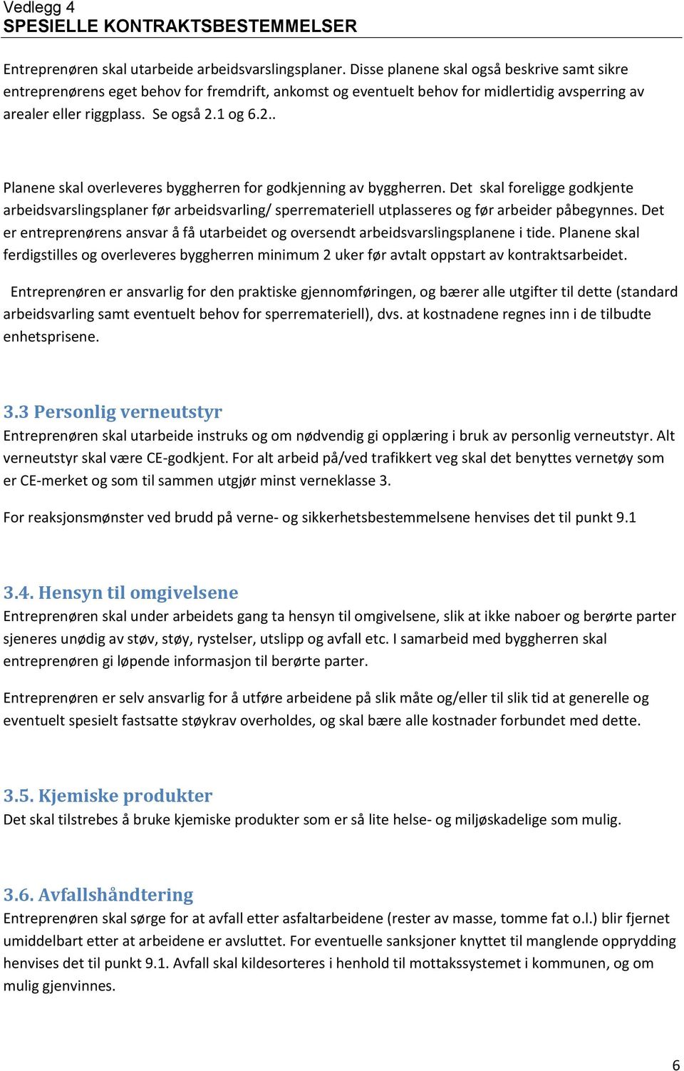 1 og 6.2.. Planene skal overleveres byggherren for godkjenning av byggherren.