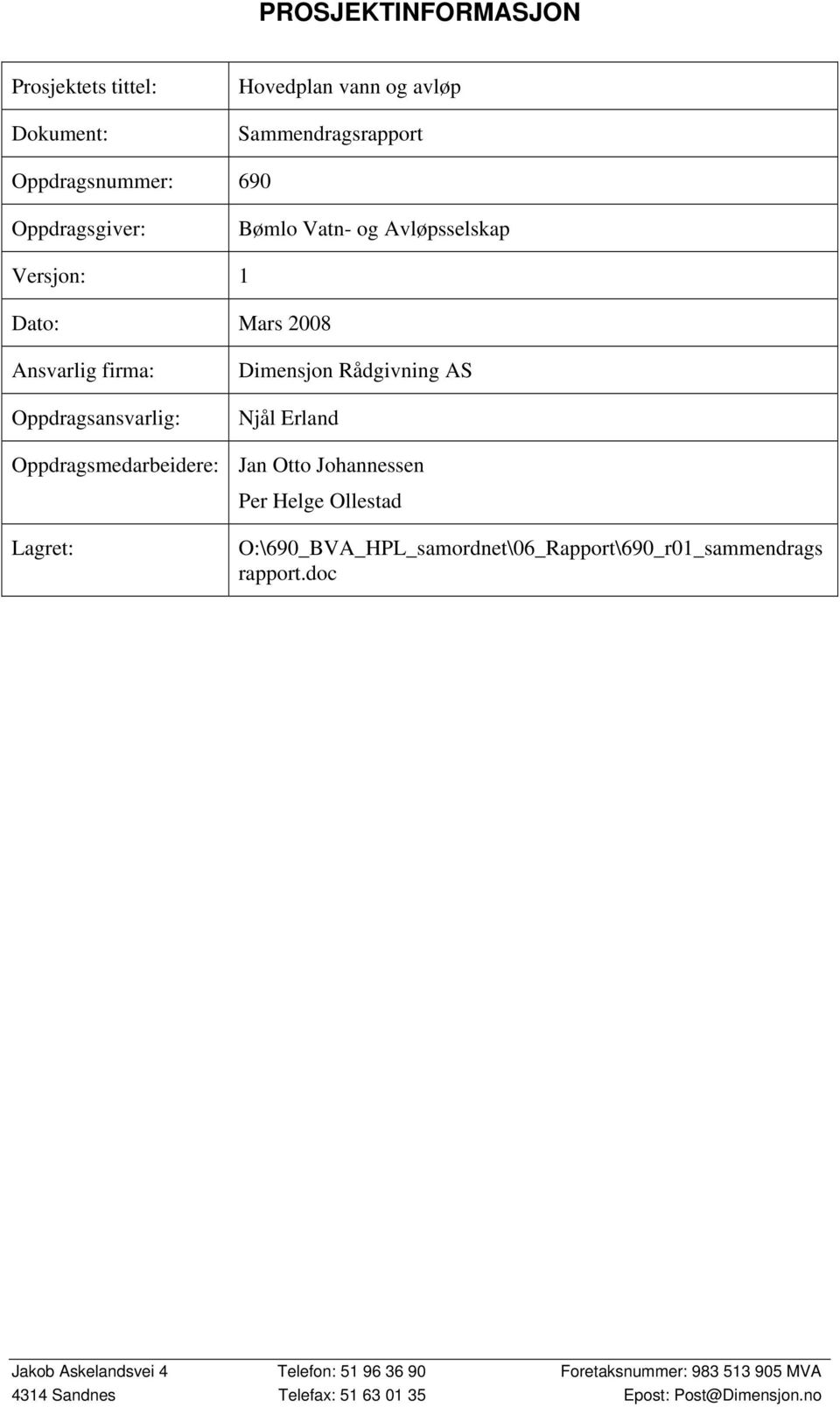 Oppdragsmedarbeidere: Jan Otto Johannessen Per Helge Ollestad Lagret: O:\690_BVA_HPL_samordnet\06_Rapport\690_r01_sammendrags