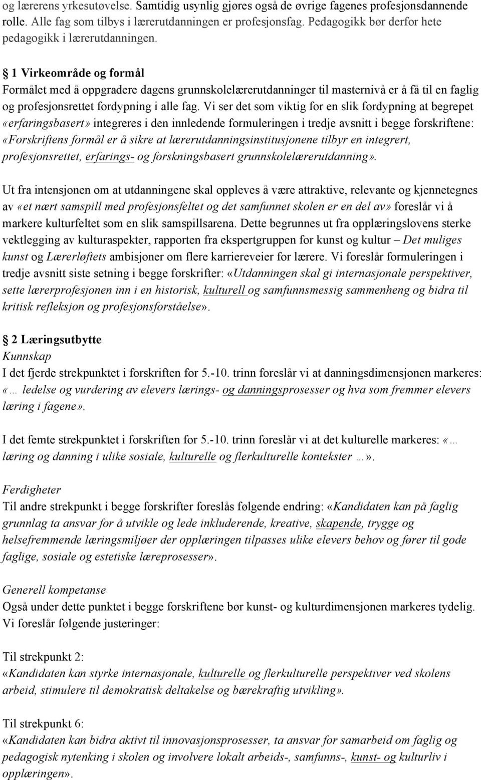 1 Virkeområde og formål Formålet med å oppgradere dagens grunnskolelærerutdanninger til masternivå er å få til en faglig og profesjonsrettet fordypning i alle fag.