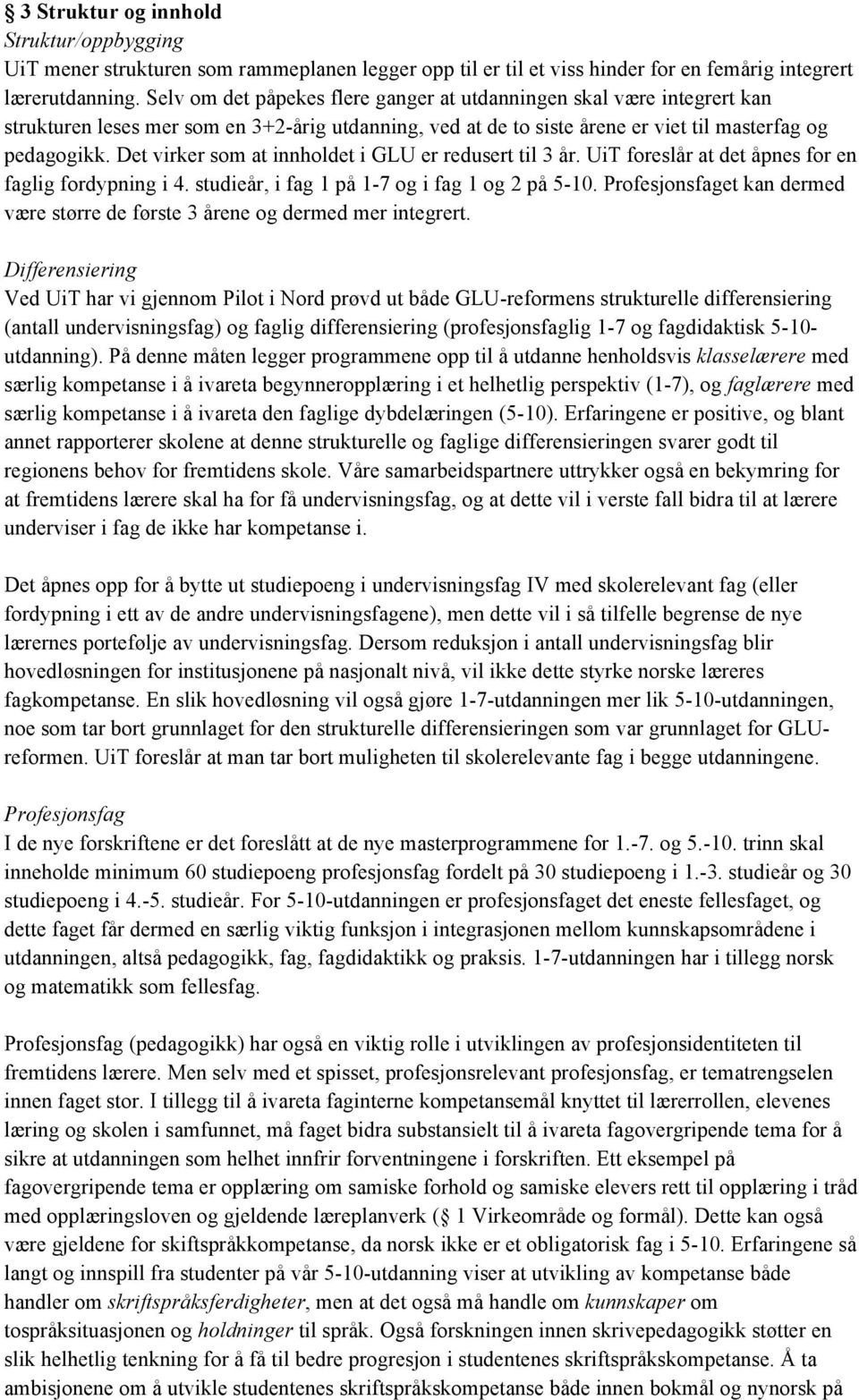 Det virker som at innholdet i GLU er redusert til 3 år. UiT foreslår at det åpnes for en faglig fordypning i 4. studieår, i fag 1 på 1-7 og i fag 1 og 2 på 5-10.