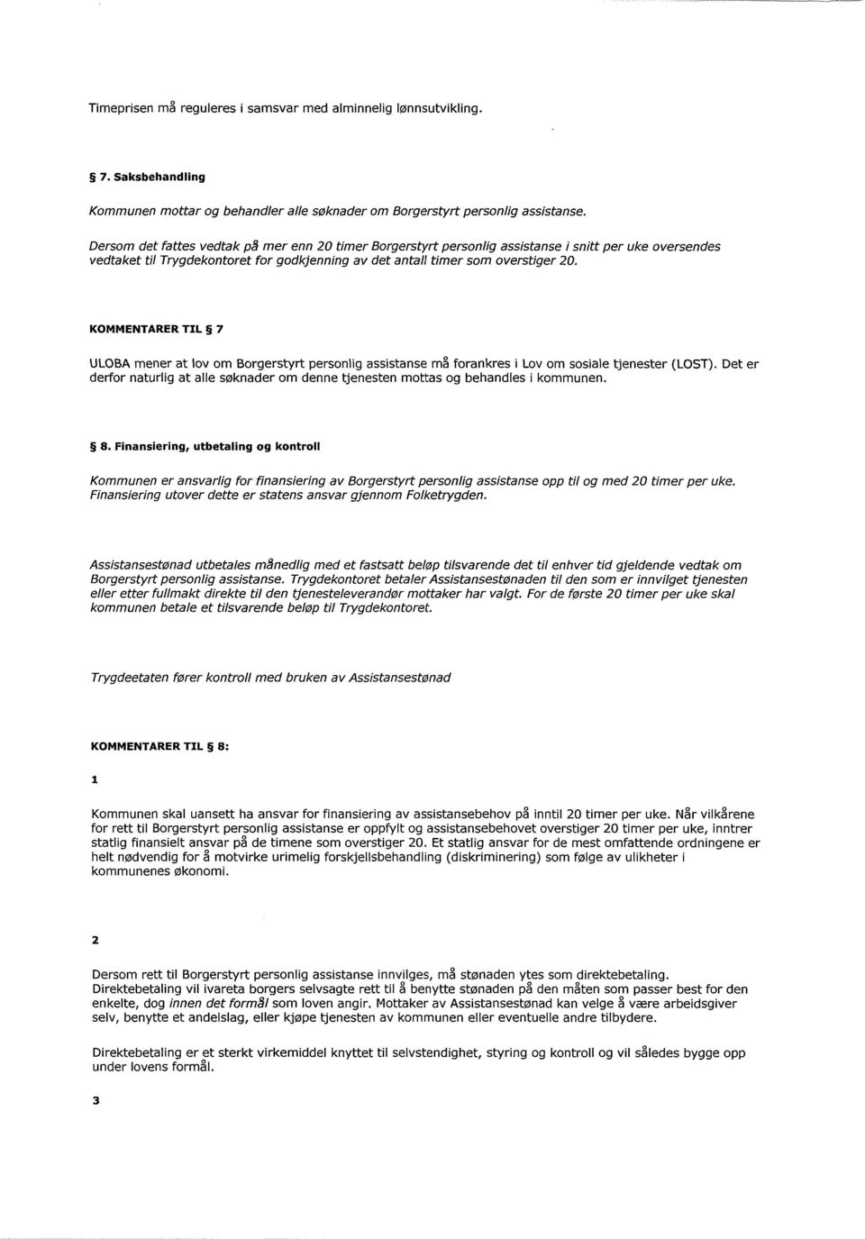 KOMMENTARER TIL 7 ULOBA mener at lov om Borgerstyrt personlig assistanse må forankres i Lov om sosiale tjenester (LOST).