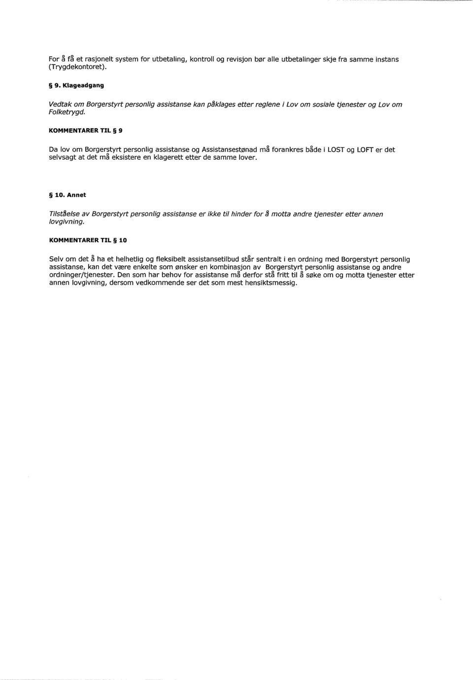 KOMMENTARER TIL 9 Da lov om Borgersty rt personlig assistanse og Assistansestønad må forankres både i LOST og LOFT er det selvsagt at det må eksistere en klagerett etter de samme lover. 10.