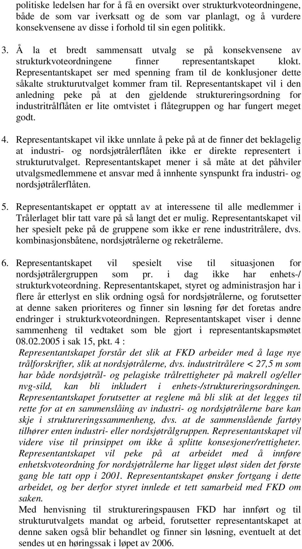 Representantskapet ser med spenning fram til de konklusjoner dette såkalte strukturutvalget kommer fram til.