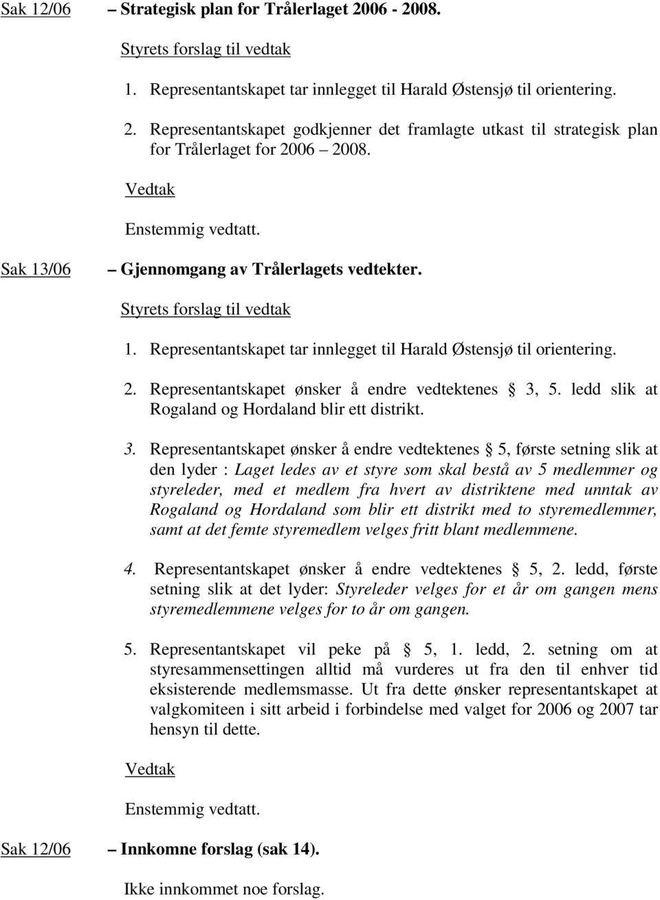 ledd slik at Rogaland og Hordaland blir ett distrikt. 3.