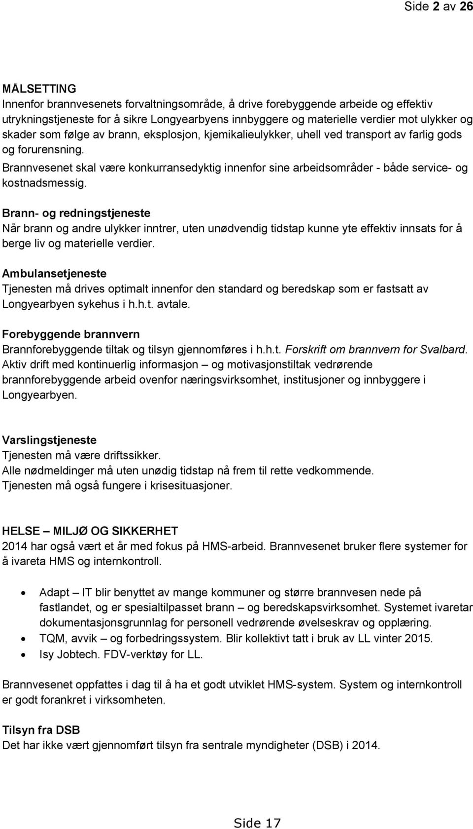 Brannvesenet skal være konkurransedyktig innenfor sine arbeidsområder - både service- og kostnadsmessig.