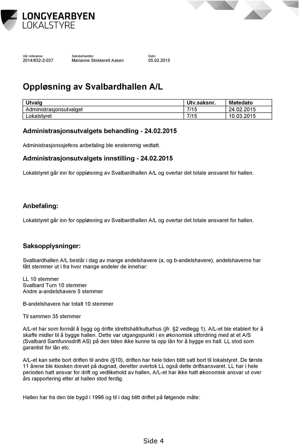 Anbefaling: Lokalstyret går inn for oppløsning av Svalbardhallen A/L og overtar det totale ansvaret for hallen.