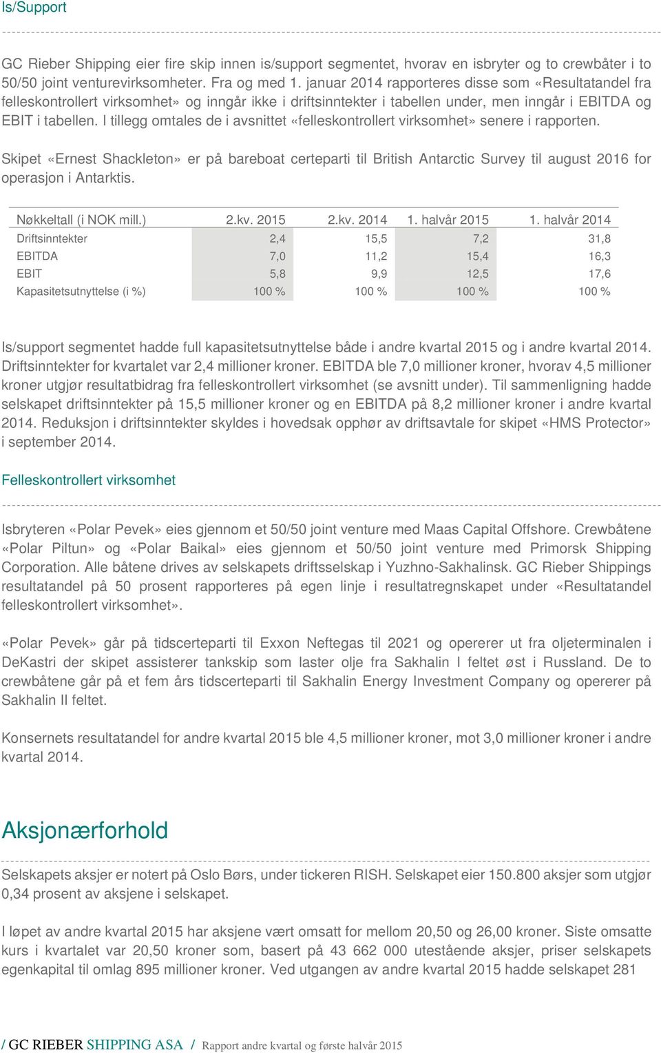 I tillegg omtales de i avsnittet «felleskontrollert virksomhet» senere i rapporten.