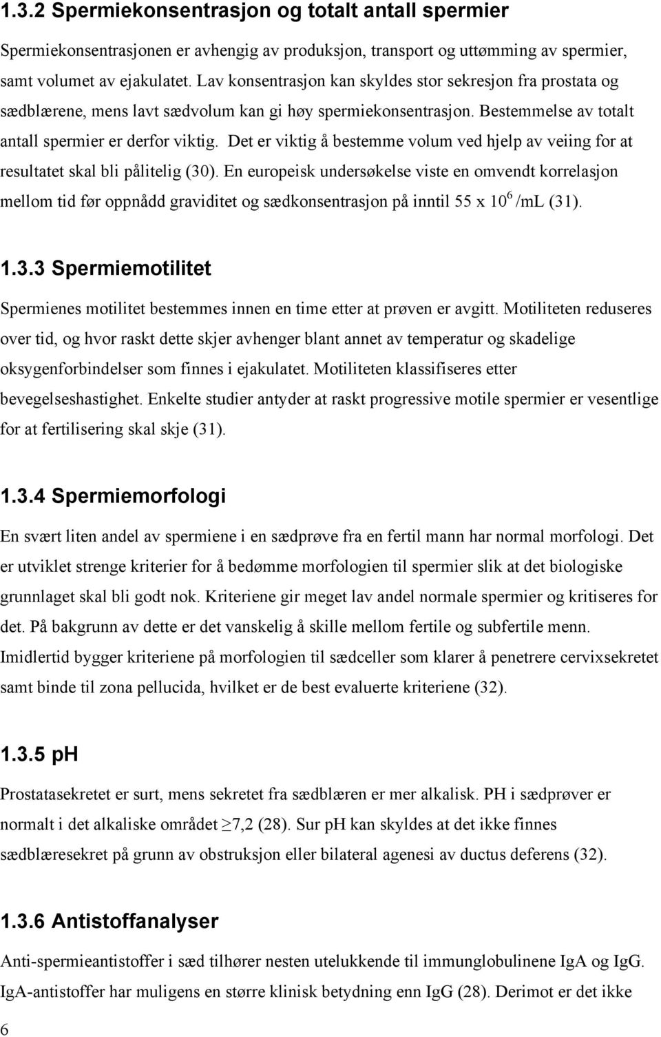 Det er viktig å bestemme volum ved hjelp av veiing for at resultatet skal bli pålitelig (30).