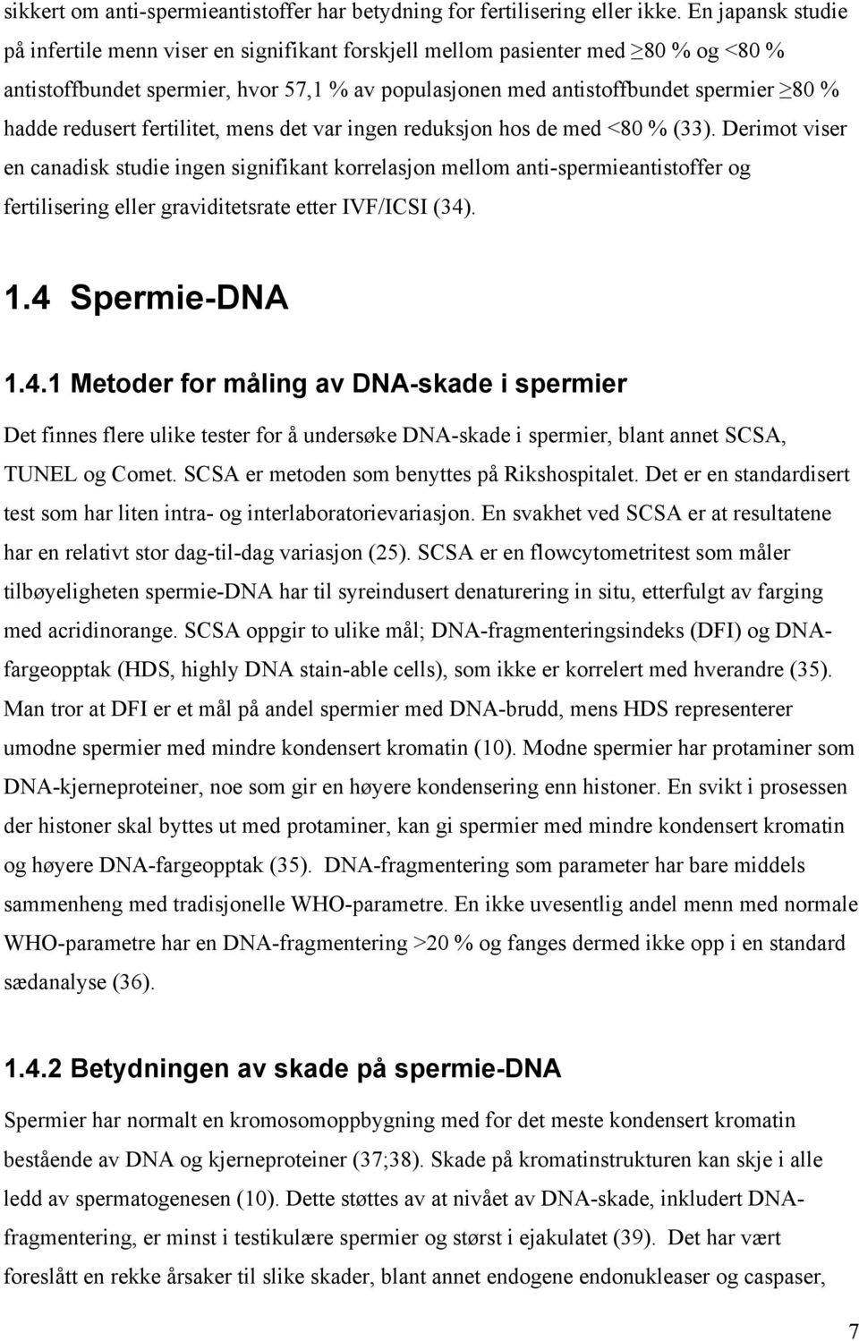 redusert fertilitet, mens det var ingen reduksjon hos de med <80 % (33).