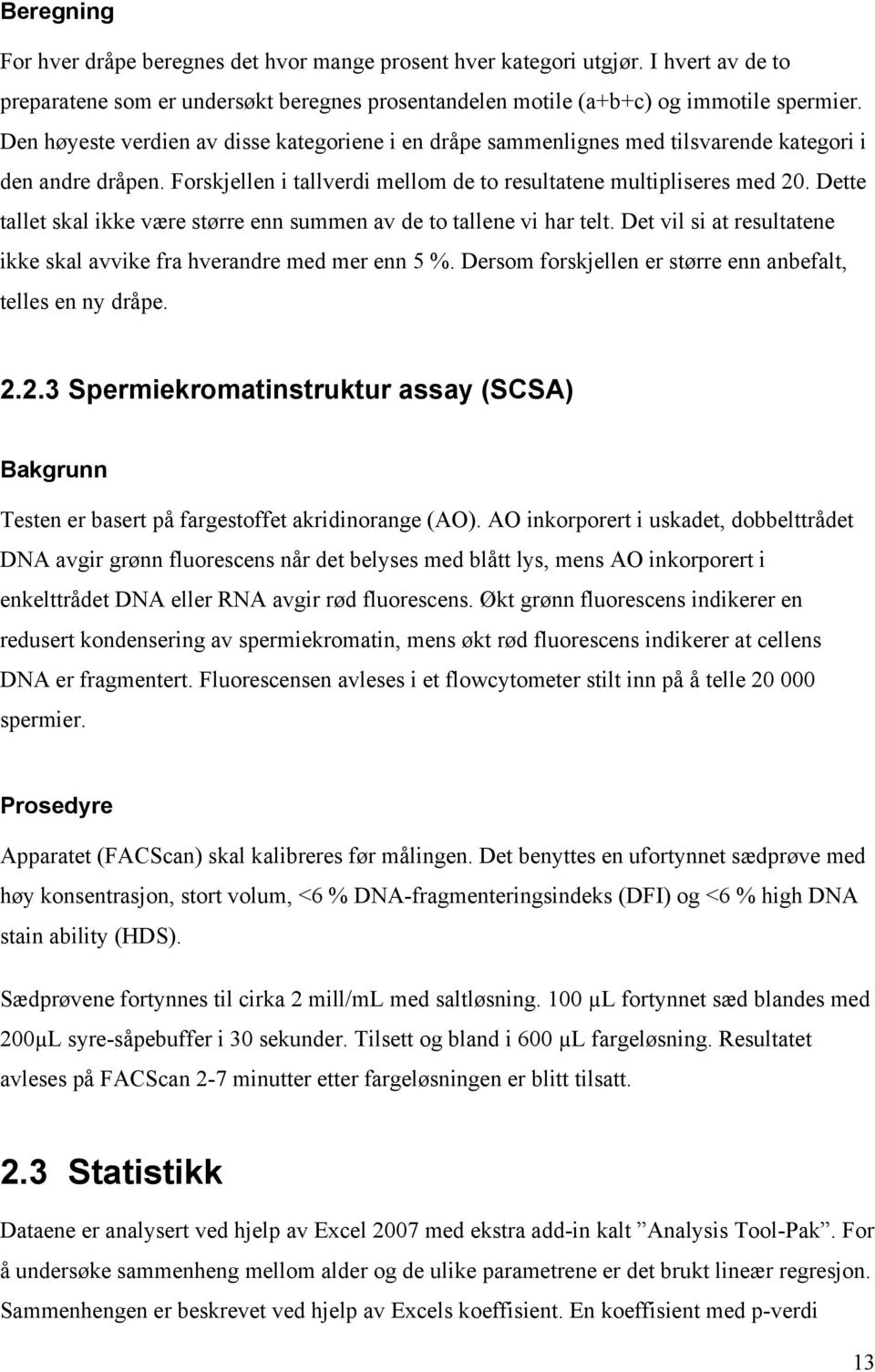 Dette tallet skal ikke være større enn summen av de to tallene vi har telt. Det vil si at resultatene ikke skal avvike fra hverandre med mer enn 5 %.