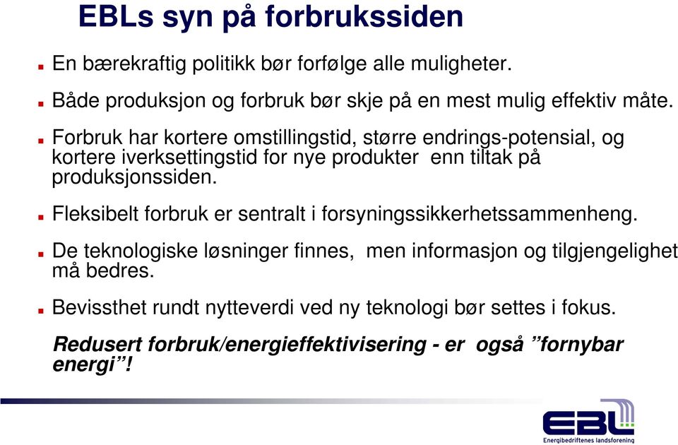 Forbruk har kortere omstillingstid, større endrings-potensial, og kortere iverksettingstid for nye produkter enn tiltak på produksjonssiden.