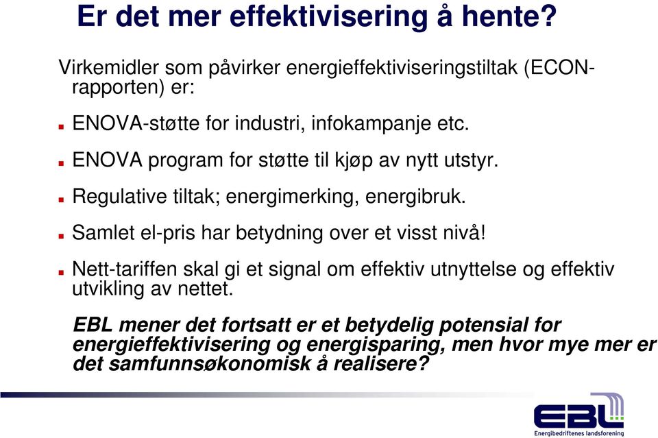 ENOVA program for støtte til kjøp av nytt utstyr. Regulative tiltak; energimerking, energibruk.