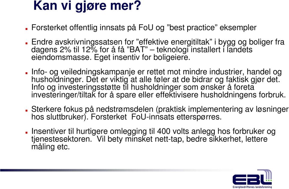 eiendomsmasse. Eget insentiv for boligeiere. Info- og veiledningskampanje er rettet mot mindre industrier, handel og husholdninger. Det er viktig at alle føler at de bidrar og faktisk gjør det.