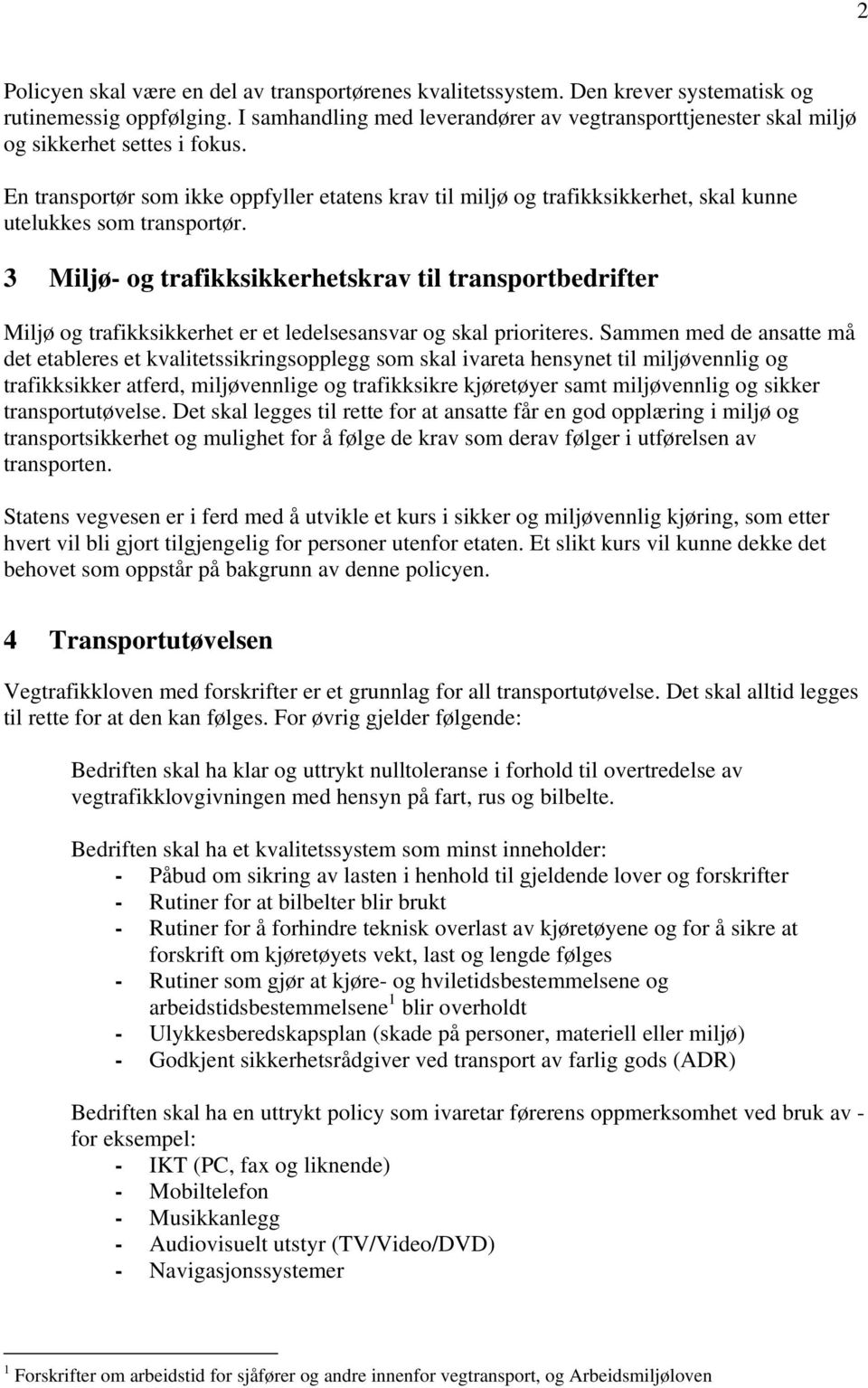 En transportør som ikke oppfyller etatens krav til miljø og trafikksikkerhet, skal kunne utelukkes som transportør.