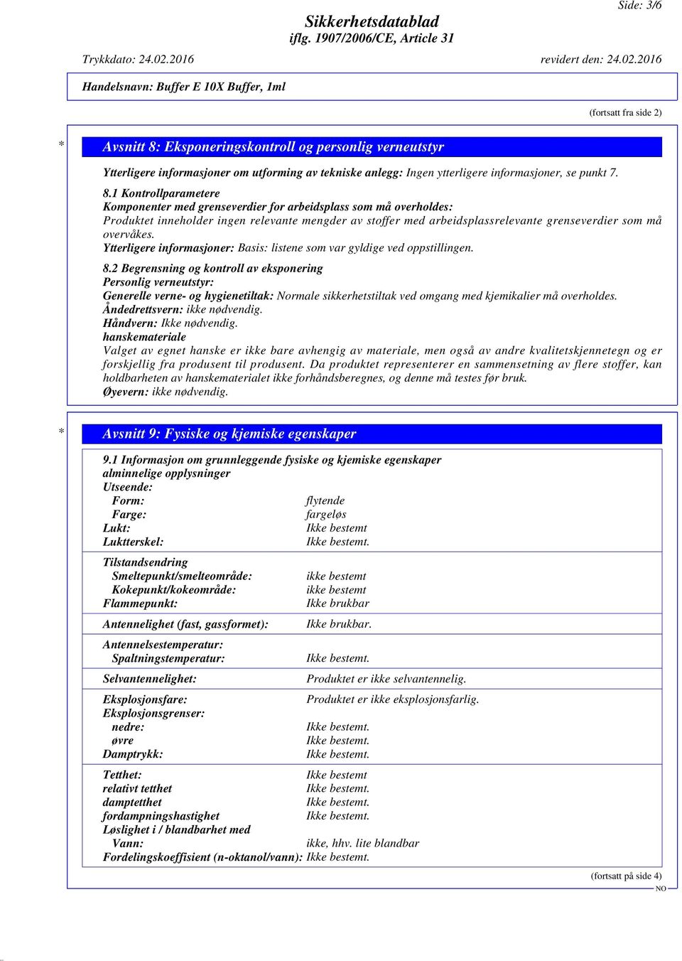 2016 Handelsnavn: Buffer E 10X Buffer, 1ml (fortsatt fra side 2) * Avsnitt 8: Eksponeringskontroll og personlig verneutstyr Ytterligere informasjoner om utforming av tekniske anlegg: Ingen