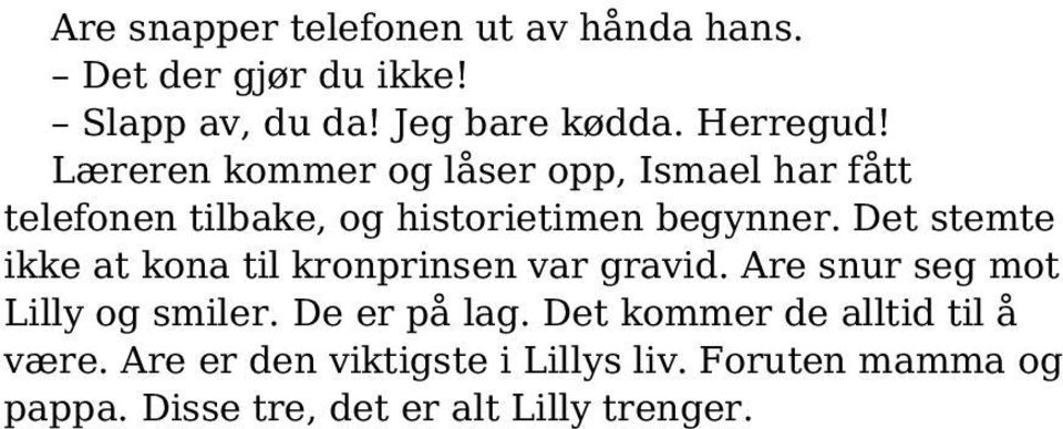 Det stemte ikke at kona til kronprinsen var gravid. Are snur seg mot Lilly og smiler. De er på lag.