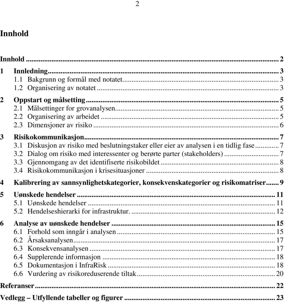 .. 7 3.3 Gjennomgang av det identifiserte bildet... 8 3.4 Risikokommunikasjon i krisesituasjoner... 8 4 Kalibrering av sannsynlighetskategorier, konsekvenskategorier og matriser.