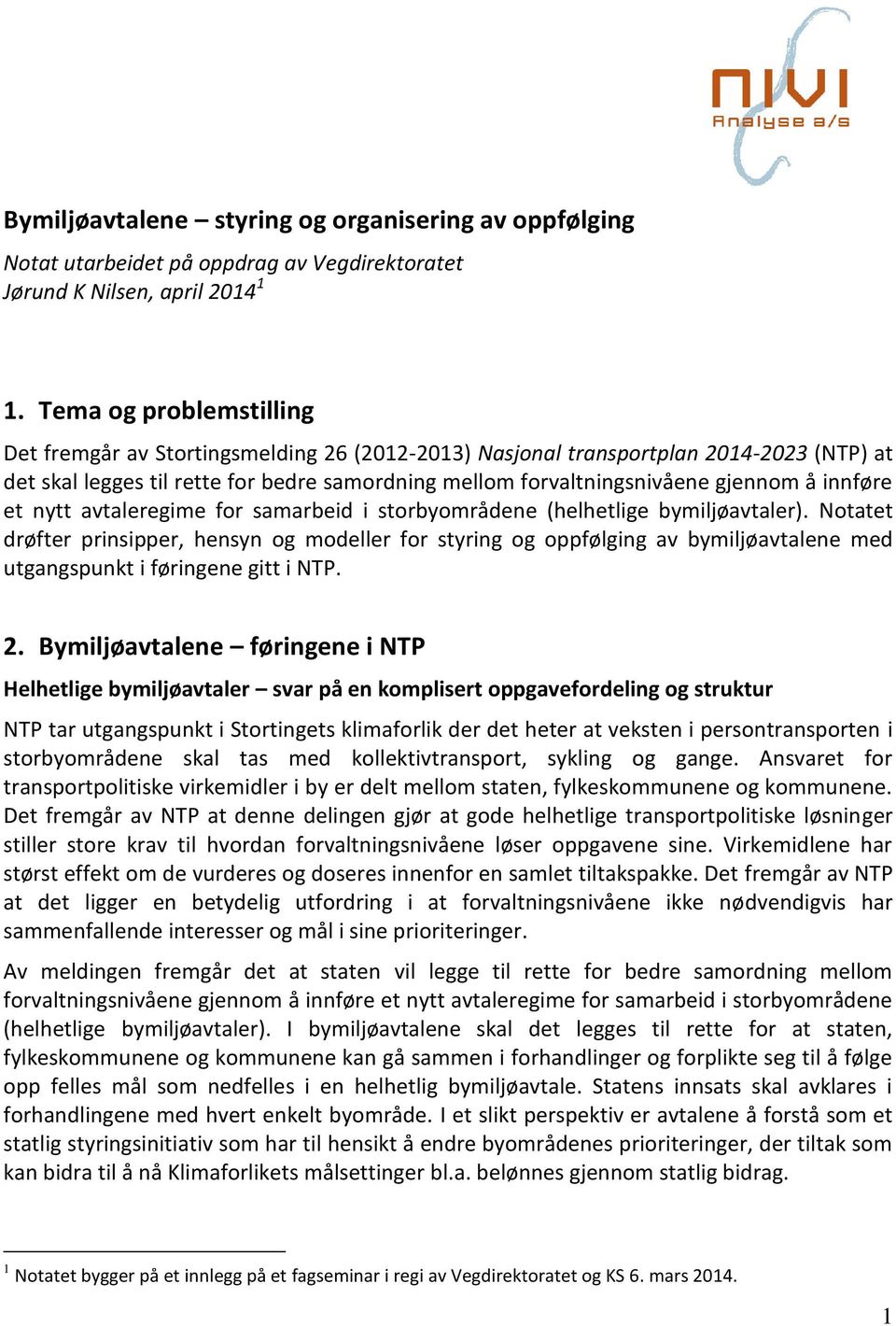 innføre et nytt avtaleregime for samarbeid i storbyområdene (helhetlige bymiljøavtaler).