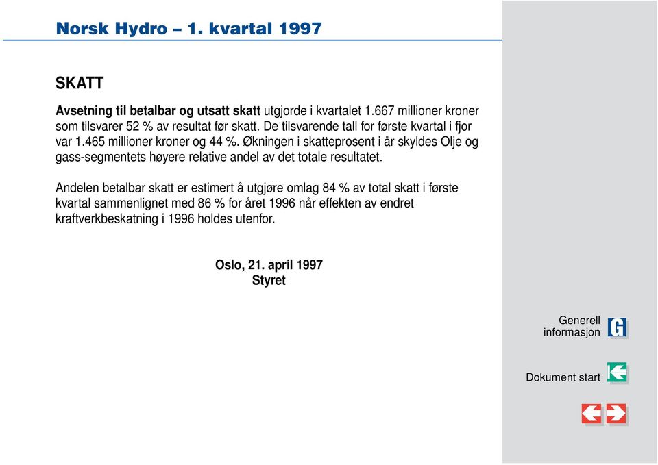 Økningen i skatteprosent i år skyldes Olje og gass-segmentets høyere relative andel av det totale resultatet.