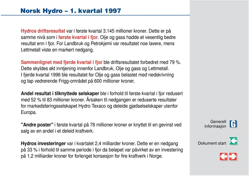 Dette skyldes økt inntjening innenfor Landbruk, Olje og gass og Lettmetall.