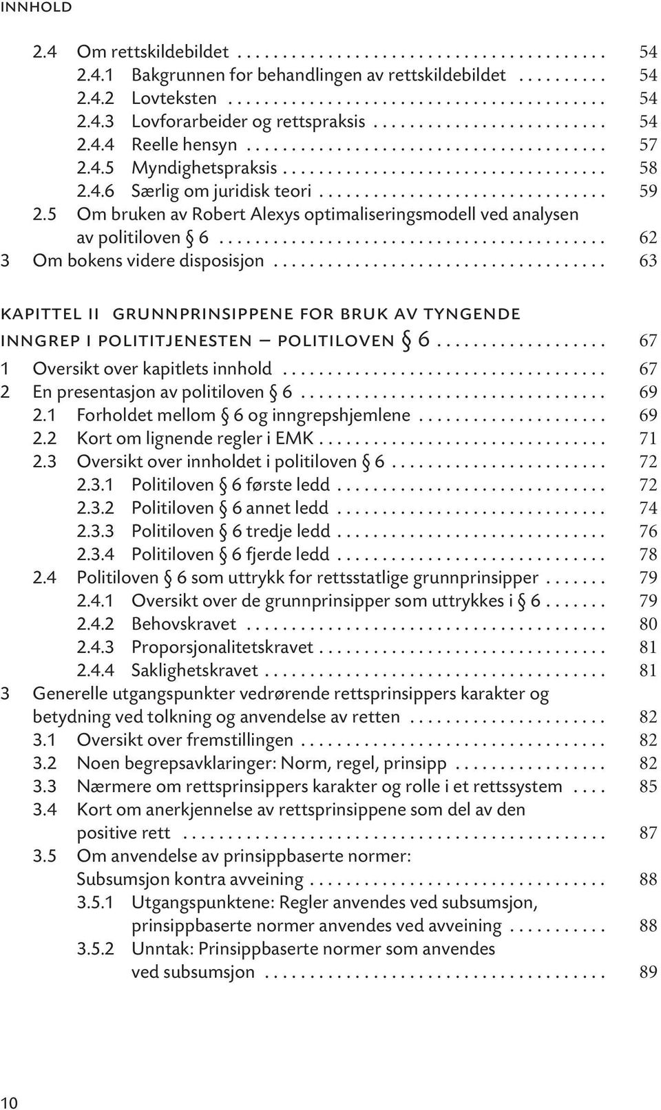 5 Om bruken av Robert Alexys optimaliseringsmodell ved analysen av politiloven 6........................................... 62 3 Om bokens videre disposisjon.