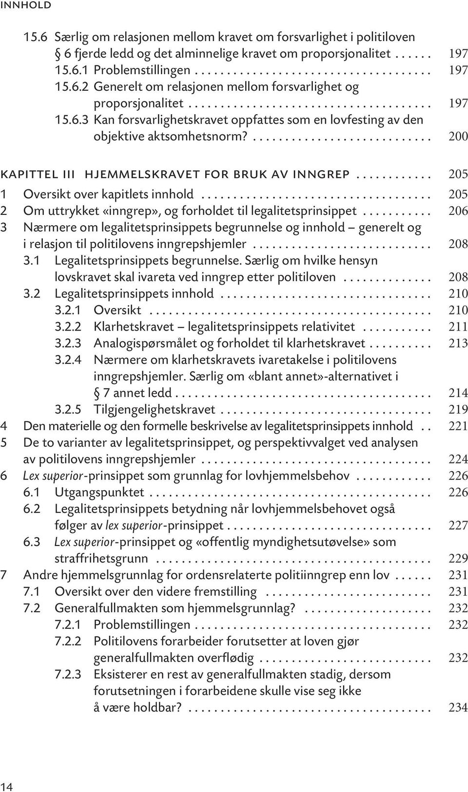 ........... 205 1 Oversikt over kapitlets innhold.................................... 205 2 Om uttrykket «inngrep», og forholdet til legalitetsprinsippet.