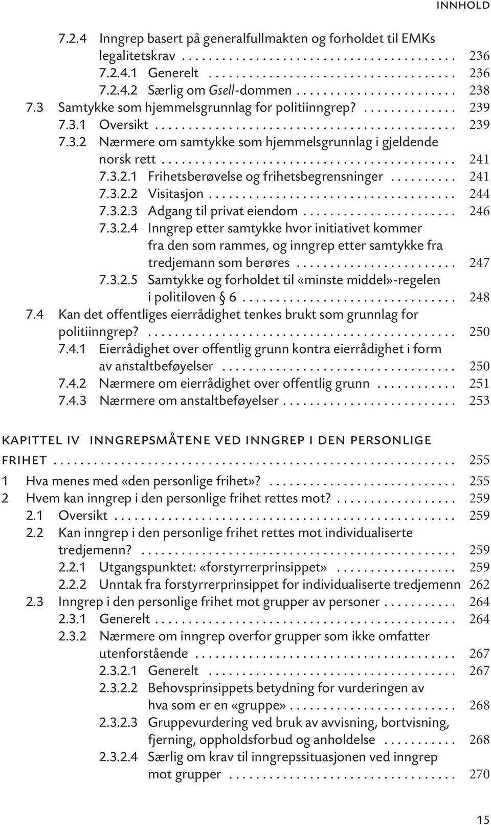 ........................................... 241 7.3.2.1 Frihetsberøvelse og frihetsbegrensninger.......... 241 7.3.2.2 Visitasjon..................................... 244 7.3.2.3 Adgang til privat eiendom.