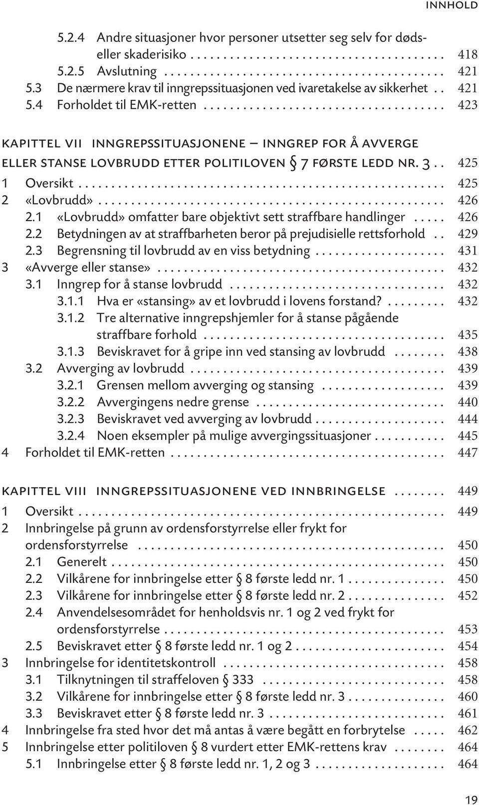 .................................... 423 kapittel vii inngrepssituasjonene inngrep for å avverge eller stanse lovbrudd etter politiloven 7 første ledd nr. 3.. 425 1 Oversikt........................................................ 425 2 «Lovbrudd».