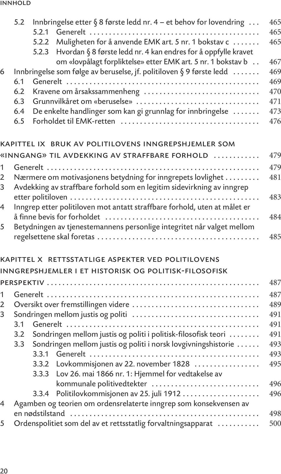 politiloven 9 første ledd....... 469 6.1 Generelt.................................................. 469 6.2 Kravene om årsakssammenheng.............................. 470 6.