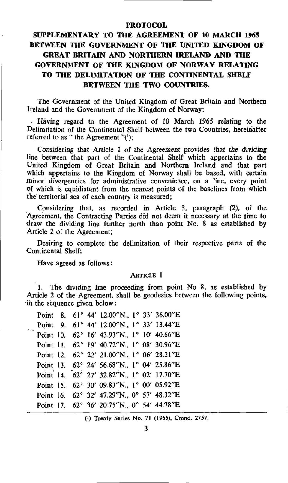 The Government of the United Kingdom of Great Britain and Northern Ireland and the Government of the Kingdom of Norway; Having regard to the Agreement of 10 March 1965 relating to the Delimitation of
