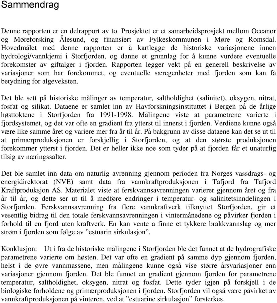 fjorden. Rapporten legger vekt på en generell beskrivelse av variasjoner som har forekommet, og eventuelle særegenheter med fjorden som kan få betydning for algeveksten.