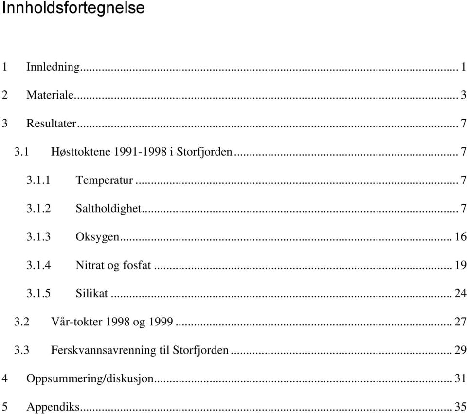 .. 7 3.1.3 Oksygen... 16 3.1.4 Nitrat og fosfat... 19 3.1. Silikat... 24 3.