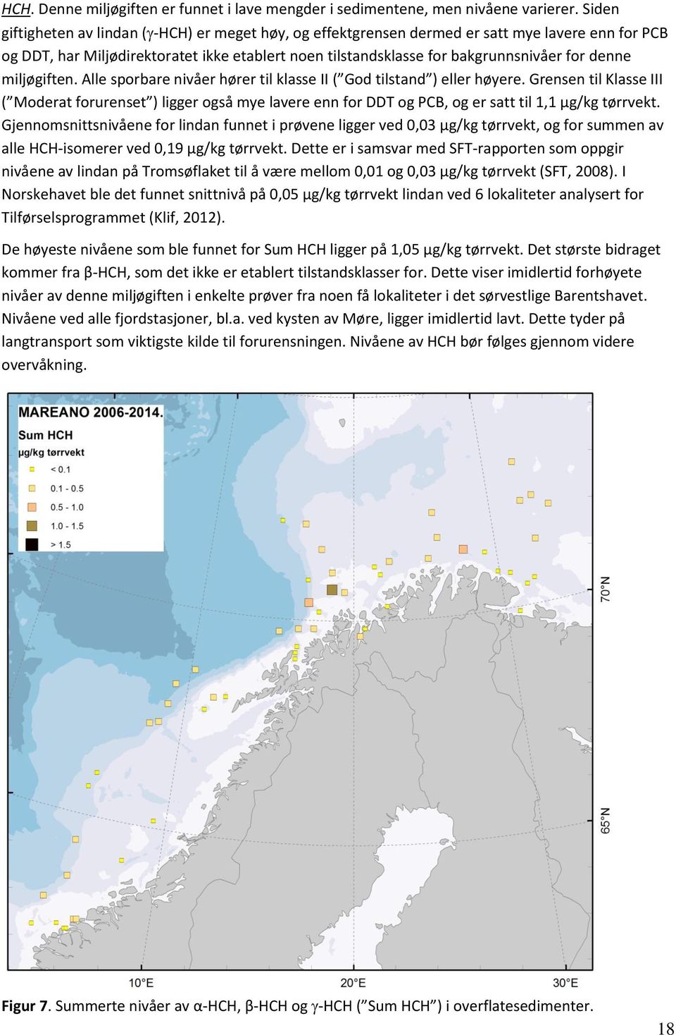 miljøgiften. Alle sporbare nivåer hører til klasse II ( God tilstand ) eller høyere.