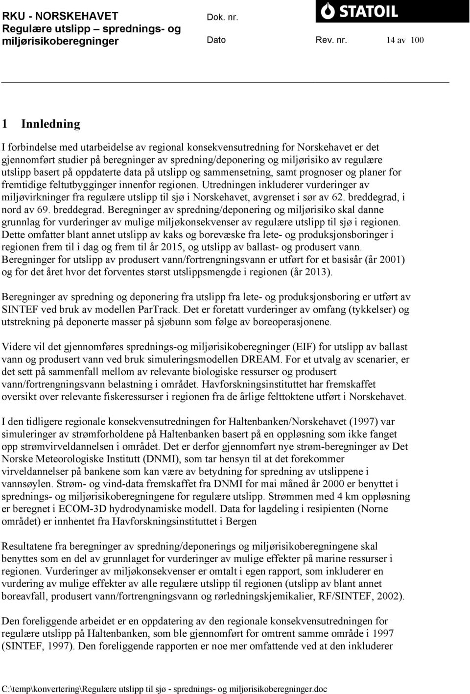 utslipp basert på oppdaterte data på utslipp og sammensetning, samt prognoser og planer for fremtidige feltutbygginger innenfor regionen.