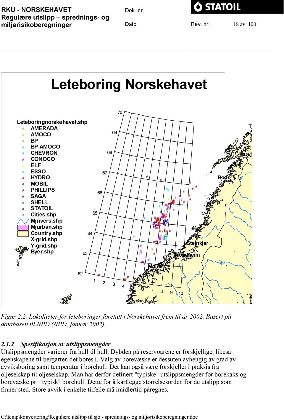 Basert på databasen til NPD (NPD, januar 2002). 2.1.2 Spesifikasjon av utslippsmengder Utslippsmengder varierer fra hull til hull.