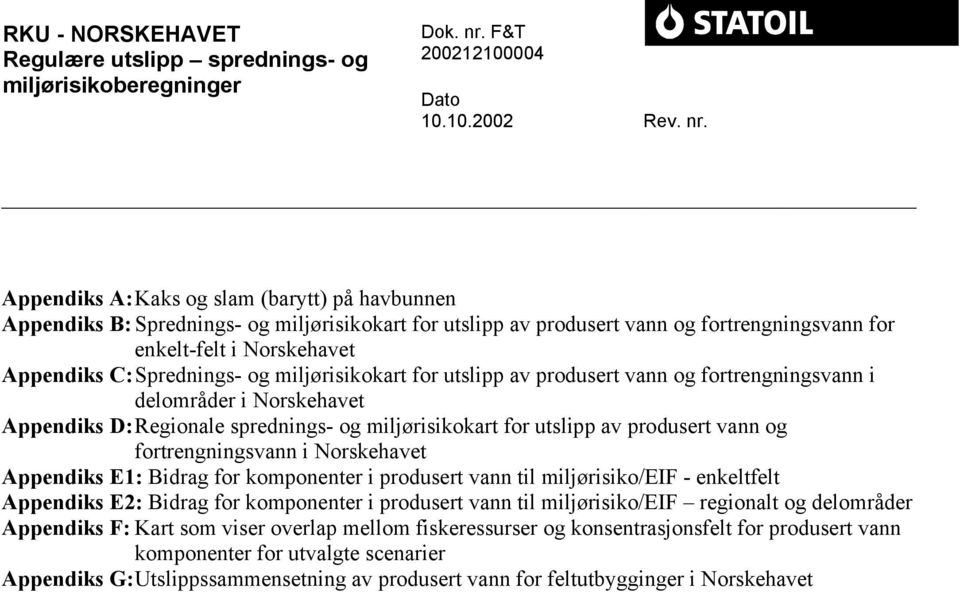 og miljørisikokart for utslipp av produsert vann og fortrengningsvann i delområder i Norskehavet Appendiks D: Regionale sprednings- og miljørisikokart for utslipp av produsert vann og