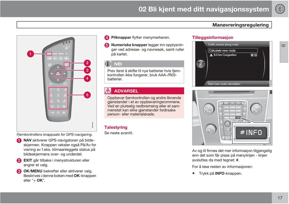 Tilleggsinformasjon 02 ADVARSEL Oppbevar fjernkontrollen og andre liknende gjenstander i et av oppbevaringsrommene.