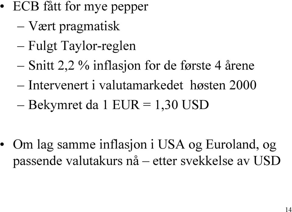 høsten 2000 Bekymret da 1 EUR = 1,30 USD Om lag samme inflasjon i